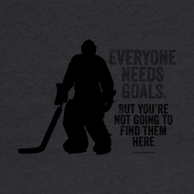 Everyone Needs Goals (Hockey Goalie) by eBrushDesign